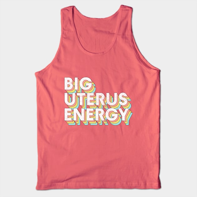 Big Uterus Energy / Feminist Typography Design Tank Top by DankFutura